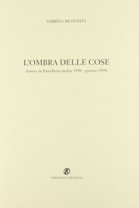 L'ombra delle cose (lettere da Pantelleria ottobre 1998-gennaio 1999)