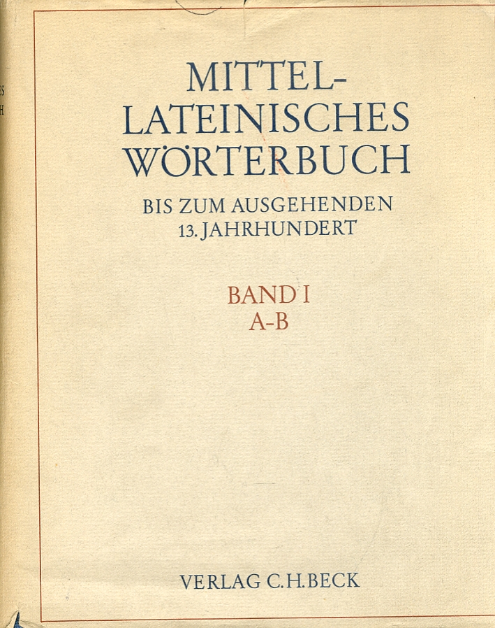 Mittellateinisches Wörterbuch bis zum ausgehenden 13. Jahrhundert, Band 1: A - B Mittellateinisches Wörterbuch bis zum ausgehenden 13. Jahrhundert, Band 1: A - B