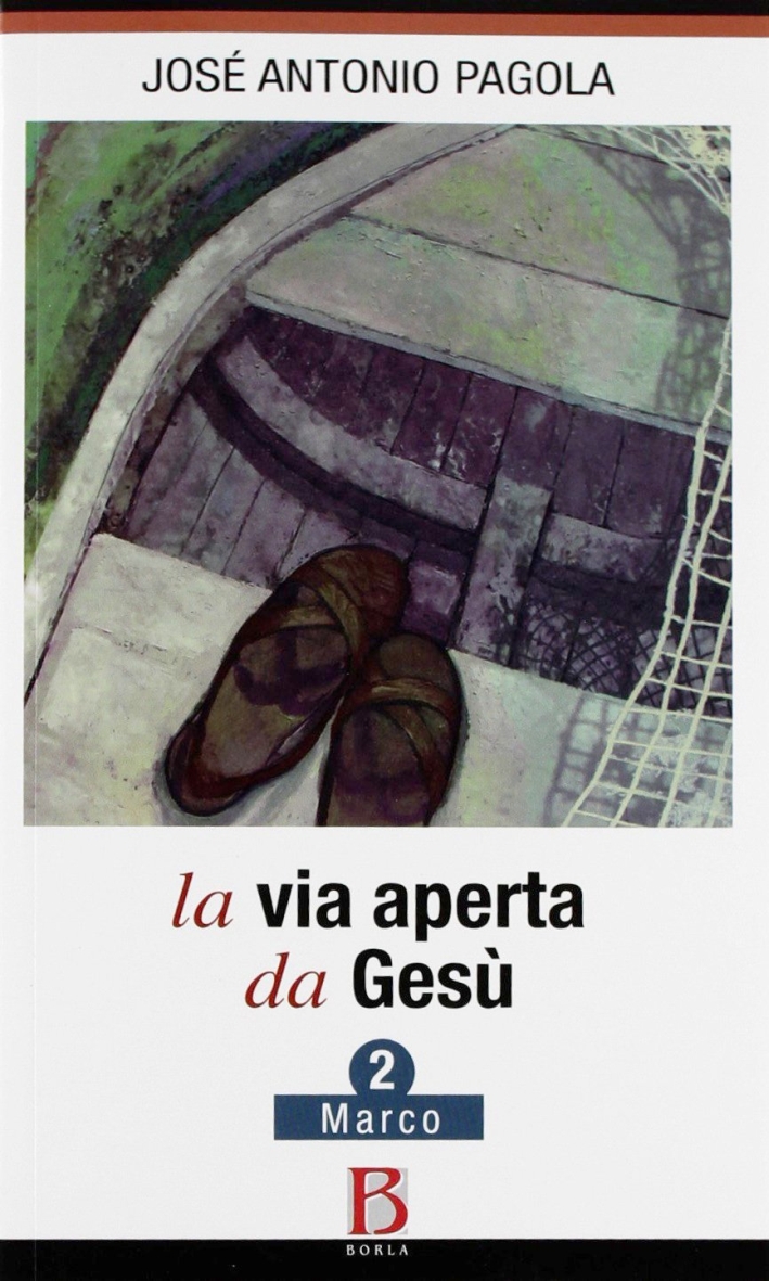 La via aperta da Gesù. Vol. 2: Marco La via aperta da Gesù. Vol. 2: Marco