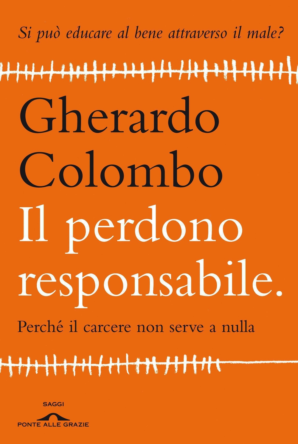 Il perdono responsabile. Perché il carcere non serve a nulla Il perdono responsabile. Perché il carcere non serve a nulla