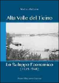 Alta valle del Ticino. Lo sviluppo economico (1815-1940) Alta valle del Ticino. Lo sviluppo economico (1815-1940)