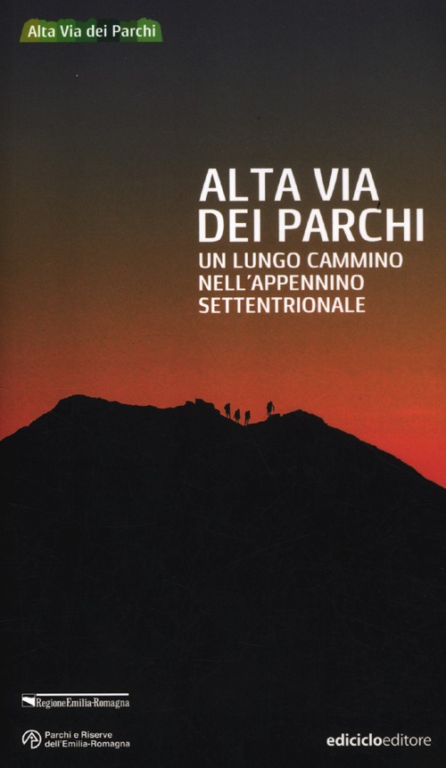 Alta via dei parchi. Un lungo cammino nell'Appennino settentrionale Alta via dei parchi. Un lungo cammino nell'Appennino settentrionale