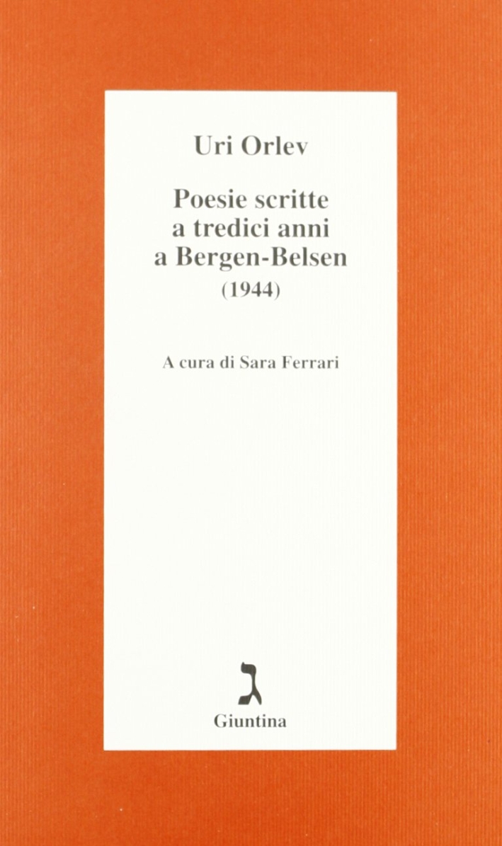 Poesie scritte a tredici anni a Bergen-Belsen (1944). Testo ebraico a fronte Poesie scritte a tredici anni a Bergen-Belsen (1944). Testo ebraico a fronte