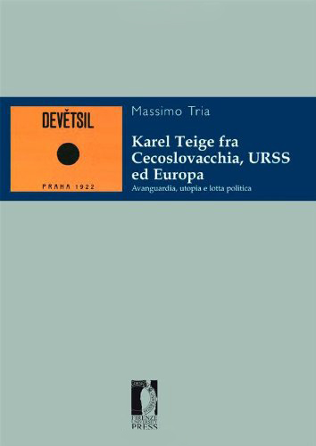 Karel Teige fra Cecoslovacchia, URSS ed Europa. Avanguardia, utopia e lotta politica Karel Teige fra Cecoslovacchia, URSS ed Europa. Avanguardia, utopia e lotta politica