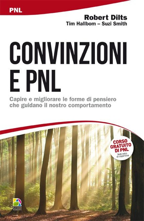 Convinzioni e PNL. Capire e migliorare le forme di pensiero che guidano il nostro comportamento Convinzioni e PNL. Capire e migliorare le forme di pensiero che guidano il nostro comportamento