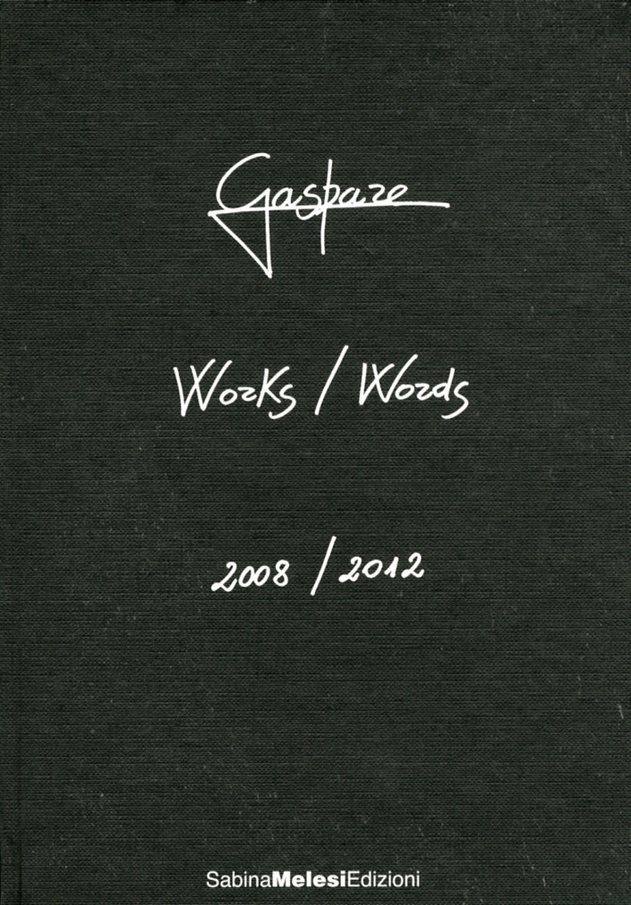 Gaspare. Works/Words. 2008-2012 Gaspare. Works/Words. 2008-2012
