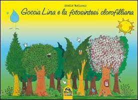 Goccia Lina e la fotosintesi clorofilliana Goccia Lina e la fotosintesi clorofilliana