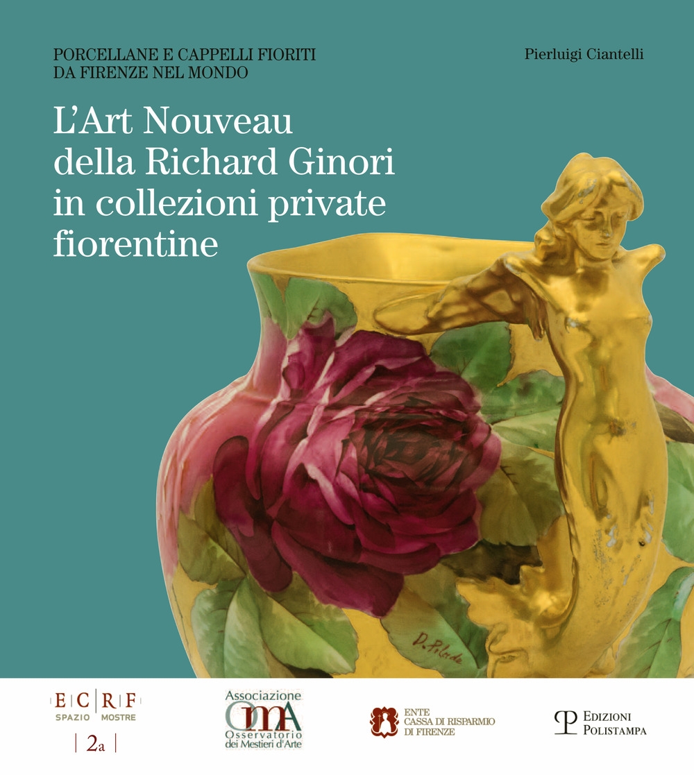 L'Art Nouveau delle Richard Ginori in Collezioni Private Fiorentine. Porcellane e Cappelli Fioriti Da Firenze nel Mondo L'Art Nouveau delle Richard Ginori in Collezioni Private Fiorentine. Porcellane e Cappelli Fioriti Da Firenze nel Mondo