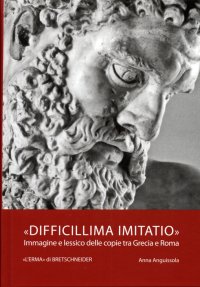 Difficillima Imitatio. Immagine e Lessico delle Copie tra Grecia e Roma