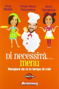 Di necessità, menù. Mangiare da re in tempi di crisi