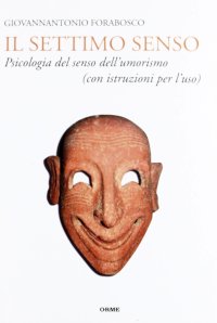 Il settimo senso. Psicologia del senso dell'umorismo (con istruzioni per l'uso)