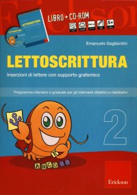 Lettoscrittura. Programma intensivo e graduale per gli interventi didattici e riabilitativi. Con CD-ROM. Vol. 2: Inserzioni di lettere con supporto grafemico