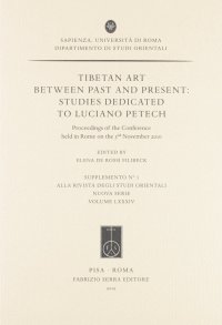 Tibetan Art Between Past and Present. Studies Dedicated to Luciano Petech. Proceedings of the Conference (Roma, 3 Novembre 2010)