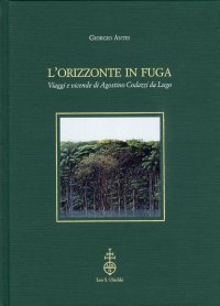 L'orizzonte in fuga. Viaggi e vicende di Agostino Codazzi da Lugo