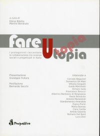 Fare Utopia. I Protagonisti Raccontano la Collaborazione tra Scienze Sociali e Progettuali in Italia