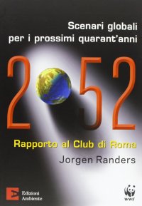 2052. Scenari globali per i prossimi quarant'anni. Rapporto al Club di Roma