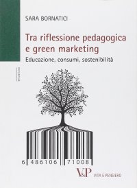 Tra riflessione pedagogica e green marketing. Educazione, consumi, sostenibilità
