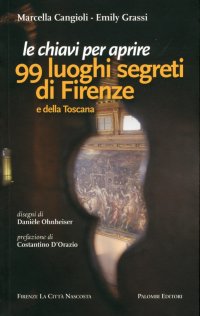 Le chiavi per aprire 99 luoghi segreti di Firenze e della Toscana