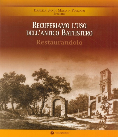 Recuperiamo l'uso dell'Antico Battistero Restaurandolo. Basilica Santa Maria a Pugliano Ercolano Recuperiamo l'uso dell'Antico Battistero Restaurandolo. Basilica Santa Maria a Pugliano Ercolano