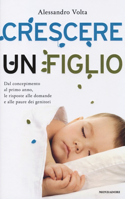 Crescere un figlio. Dal concepimento al primo anno, le risposte alle domande e alle paure dei genitori Crescere un figlio. Dal concepimento al primo anno, le risposte alle domande e alle paure dei genitori