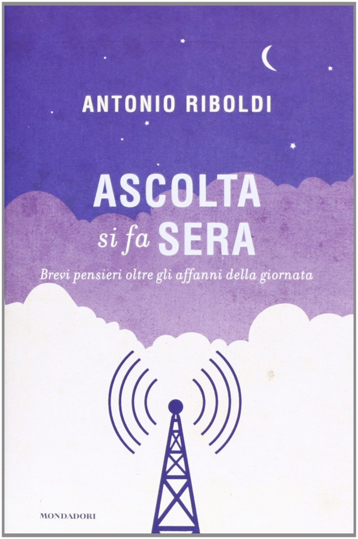 Ascolta si fa sera. Brevi pensieri oltre gli affanni della giornata Ascolta si fa sera. Brevi pensieri oltre gli affanni della giornata