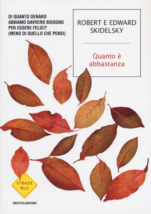 Quanto è abbastanza. Di quanto denaro abbiamo davvero bisogno per essere felici? (Meno di quello che pensi) Quanto è abbastanza. Di quanto denaro abbiamo davvero bisogno per essere felici? (Meno di quello che pensi)