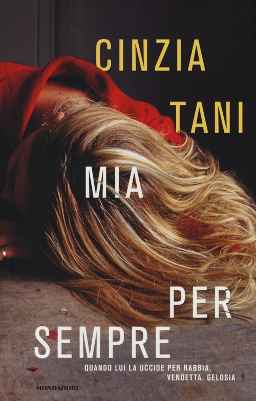 Mia per sempre. Quando lui uccide per rabbia, vendetta, gelosia Mia per sempre. Quando lui uccide per rabbia, vendetta, gelosia
