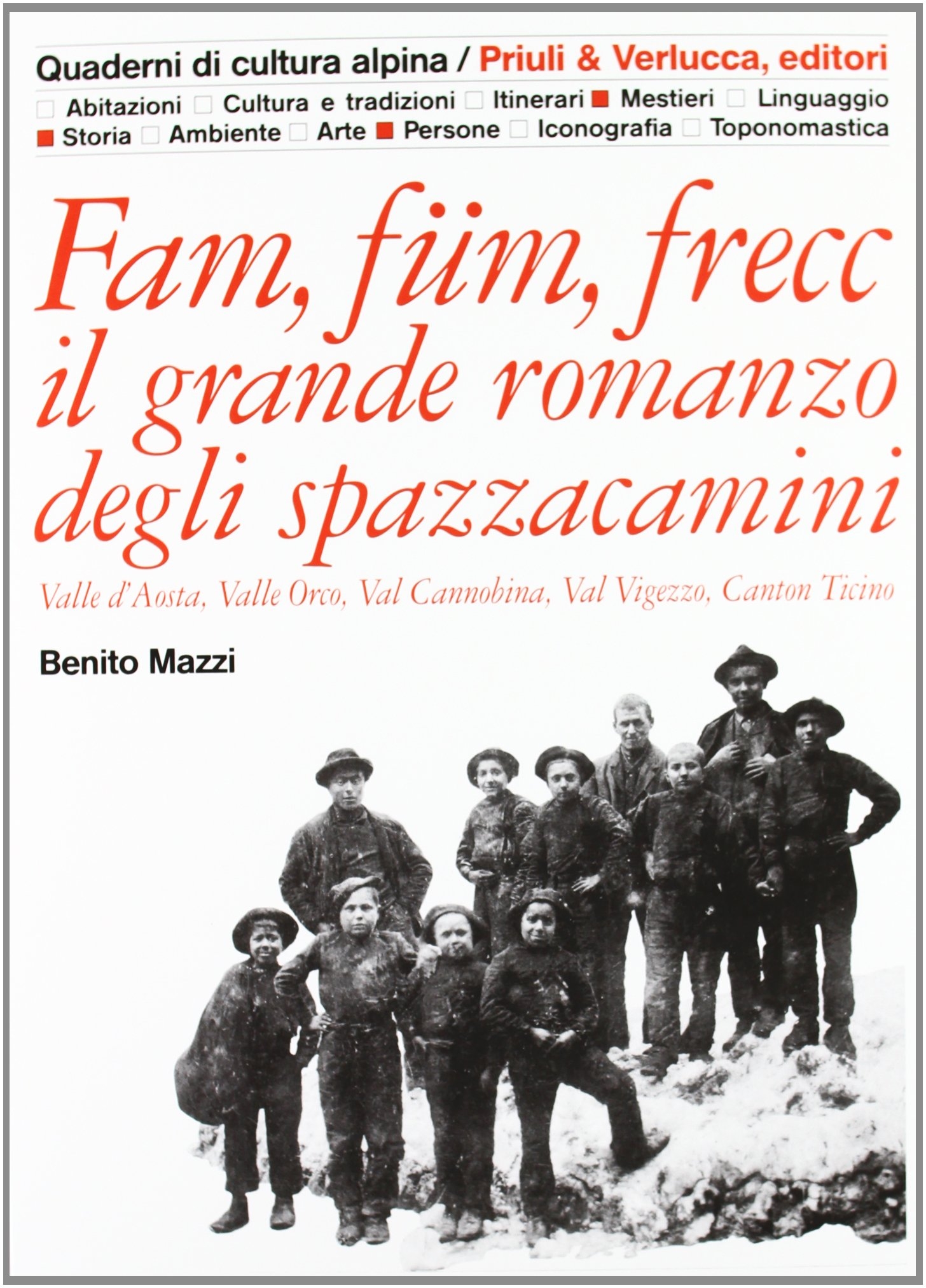 Fam, füm, frecc: il grande romanzo degli spazzacamini Valle d'Aosta, valle Orco, val Cannobina, val Vigezzo, Canton Ticino Fam, füm, frecc: il grande romanzo degli spazzacamini Valle d'Aosta, valle Orco, val Cannobina, val Vigezzo, Canton Ticino