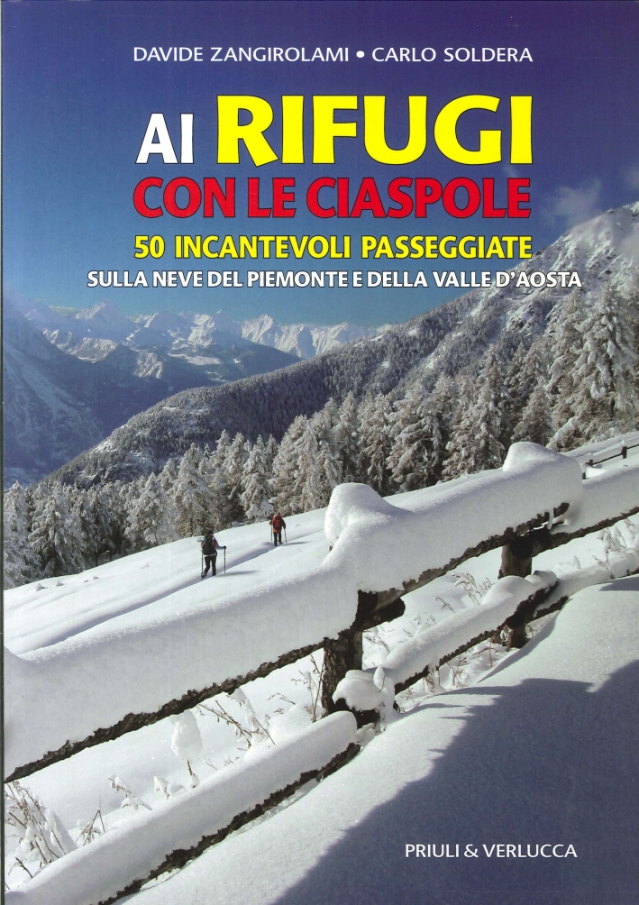 Ai Rifugi con le Ciaspole. 50 Incantevoli Passeggiate sulla Neve del Piemonte e delle Valle d'Aosta Ai Rifugi con le Ciaspole. 50 Incantevoli Passeggiate sulla Neve del Piemonte e delle Valle d'Aosta