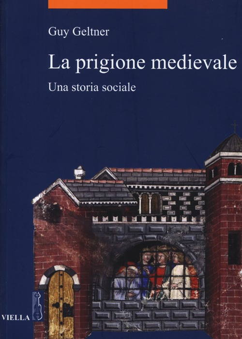La Prigione Medievale. Una Storia Sociale La Prigione Medievale. Una Storia Sociale