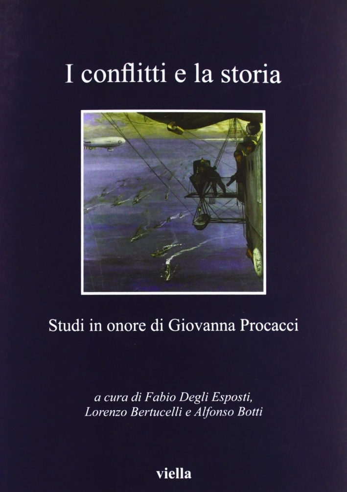 I conflitti e la storia. Studi in onore di Giovanna Procacci I conflitti e la storia. Studi in onore di Giovanna Procacci
