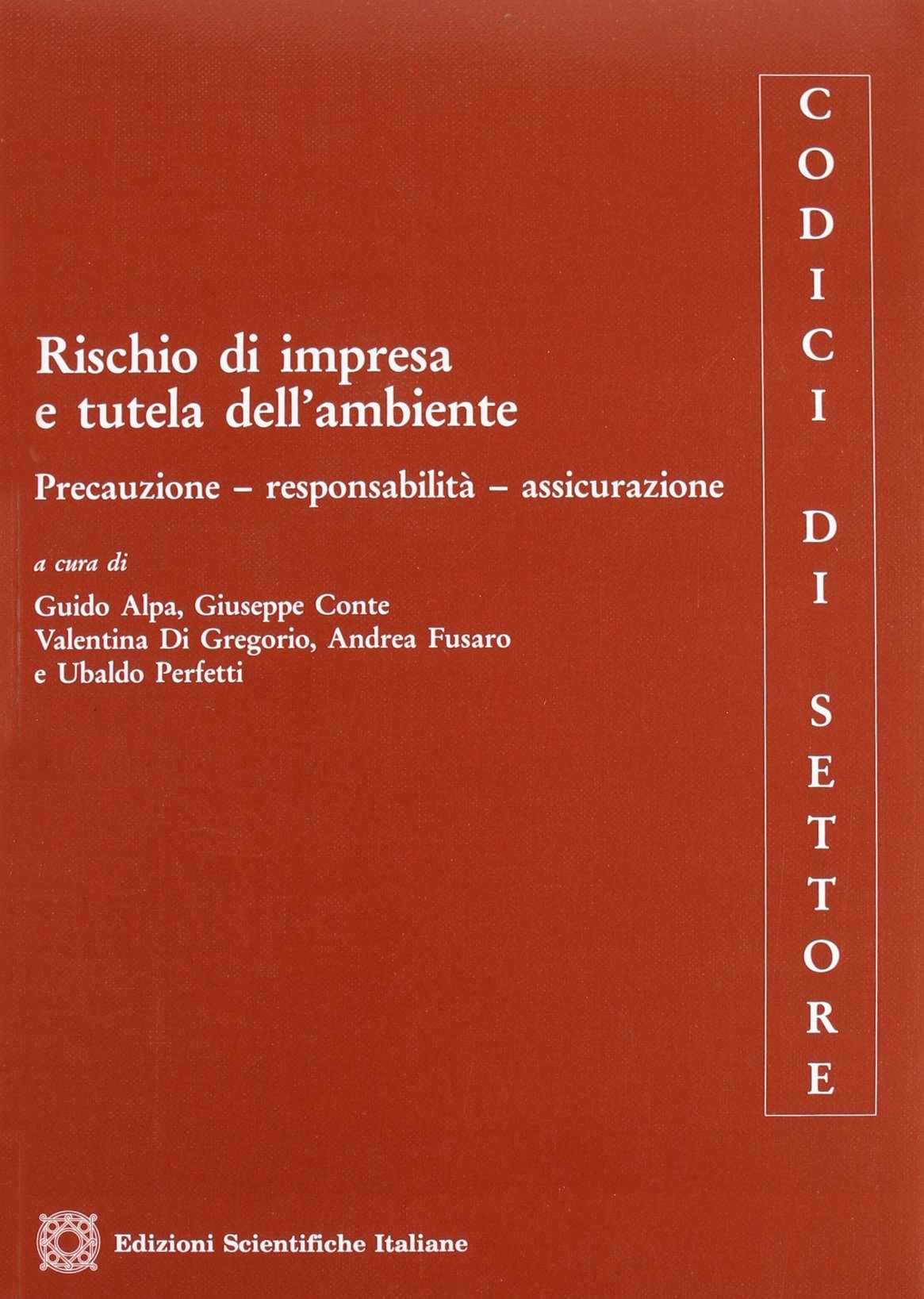 Rischio di impresa e tutela dell'ambiente. Precauzione, responsabilità, assicurazione Rischio di impresa e tutela dell'ambiente. Precauzione, responsabilità, assicurazione