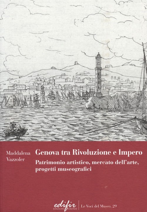 Genova tra Rivoluzione e Impero. Patrimonio Artistico, Mercato dell'Arte, Progetti Museografici Genova tra Rivoluzione e Impero. Patrimonio Artistico, Mercato dell'Arte, Progetti Museografici