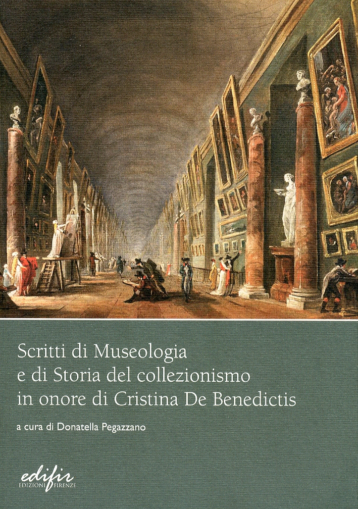 Scritti di Museologia e di Storia del Collezionismo in Onore di Cristina de Benedictis Scritti di Museologia e di Storia del Collezionismo in Onore di Cristina de Benedictis