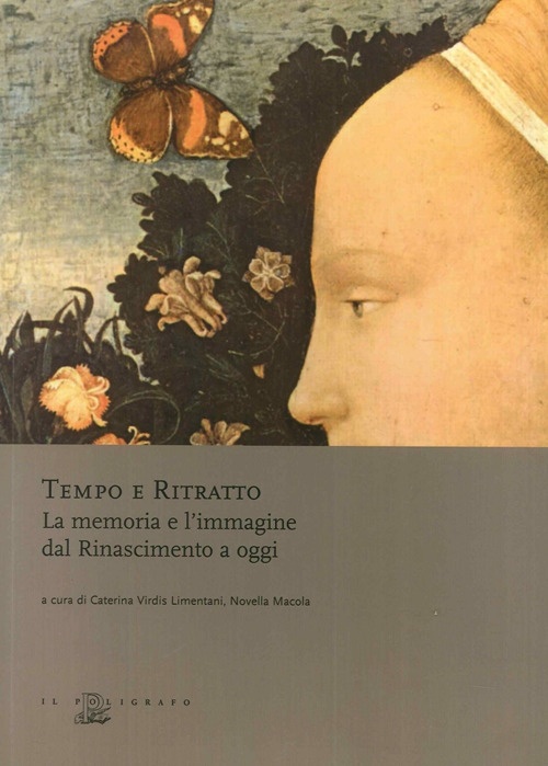 Tempo e Ritratto. La Memoria e l'Immagine dal Rinascimento a Oggi Tempo e Ritratto. La Memoria e l'Immagine dal Rinascimento a Oggi