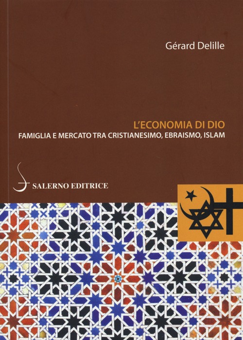 L'economia di Dio. Famiglia e mercato tra cristianesimo, ebraismo, Islam L'economia di Dio. Famiglia e mercato tra cristianesimo, ebraismo, Islam