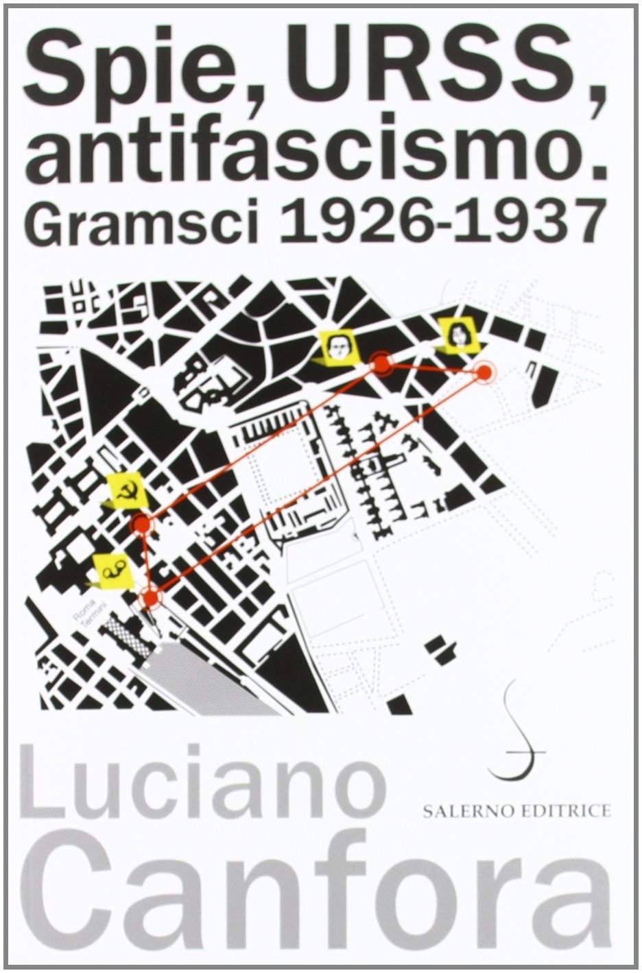 Spie, URSS, Antifascismo. Gramsci 1926-1937 Spie, URSS, Antifascismo. Gramsci 1926-1937