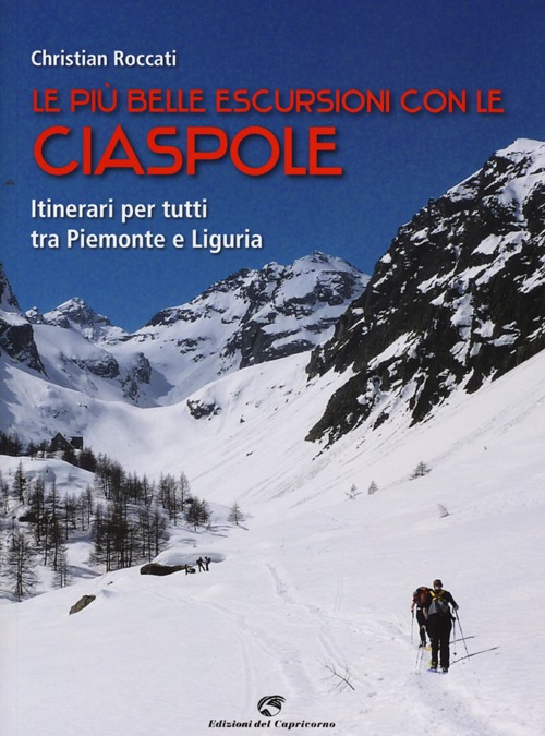 Le più belle escursioni con le ciaspole. Itinerari per tutti tra Piemonte e Liguria Le più belle escursioni con le ciaspole. Itinerari per tutti tra Piemonte e Liguria