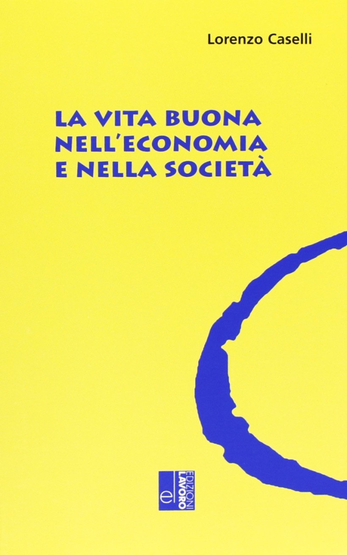 La vita buona nell'economia e nella società La vita buona nell'economia e nella società