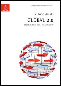 Global 2.0. Geografie della crisi e del mutamento Global 2.0. Geografie della crisi e del mutamento