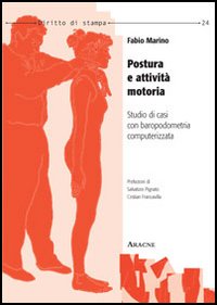 Postura e attività motoria. Studio di casi con baropodometria computerizzata Postura e attività motoria. Studio di casi con baropodometria computerizzata
