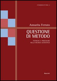 Questione di metodo. Tecniche e procedure nella ricerca scientifica Questione di metodo. Tecniche e procedure nella ricerca scientifica