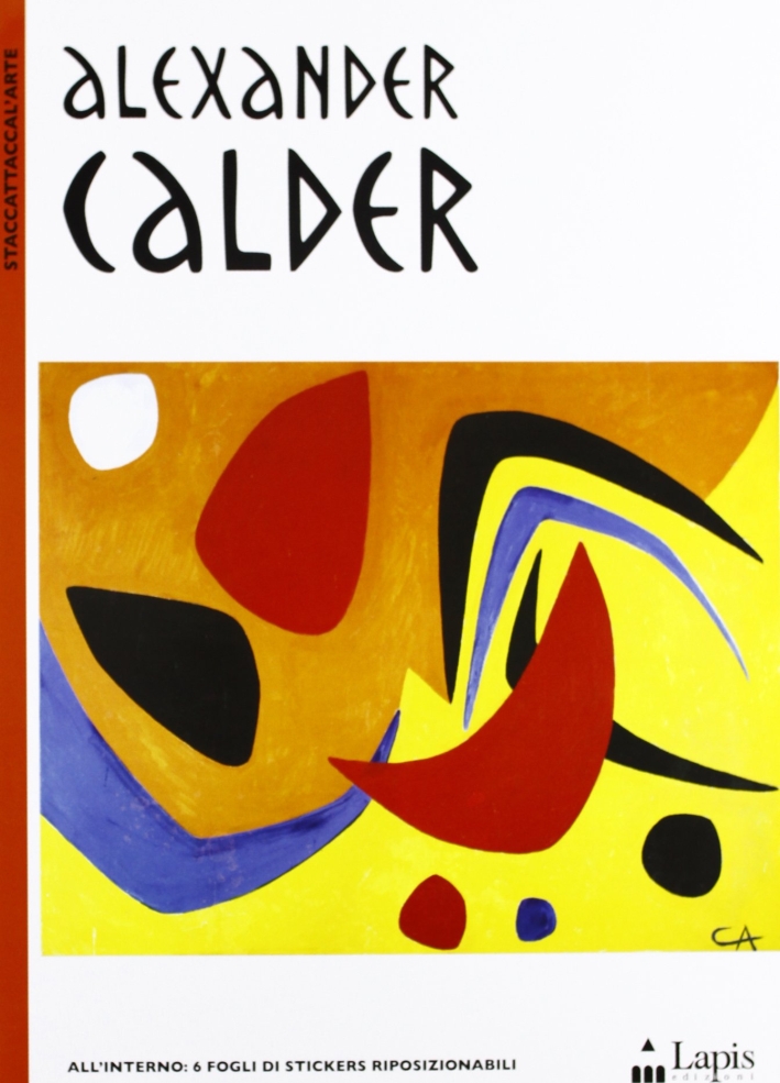 Alexander Calder. Con adesivi. Ediz. illustrata Alexander Calder. Con adesivi. Ediz. illustrata