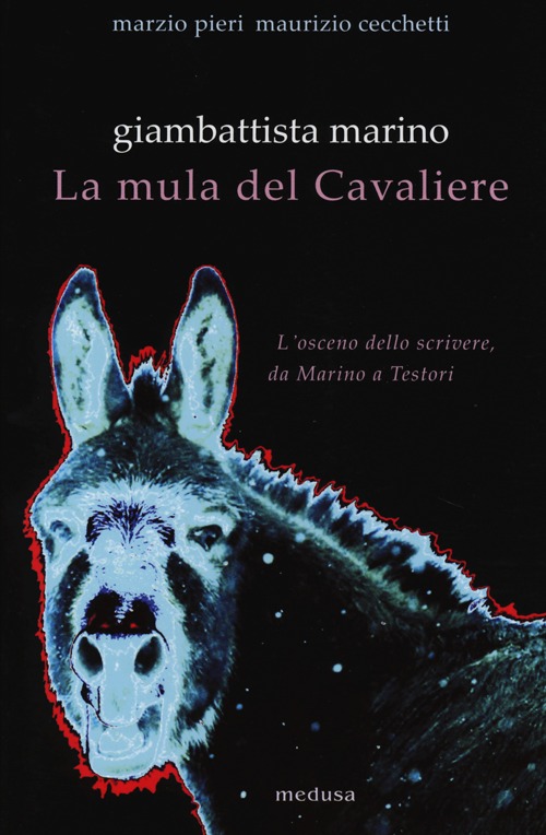 Giambattista Marino. La mula del Cavaliere. L'osceno da Marino a Testori Giambattista Marino. La mula del Cavaliere. L'osceno da Marino a Testori