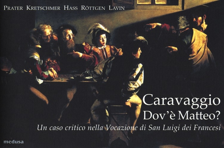 Caravaggio. Dov'è Matteo? Un caso critico nella Vocazione di San Luigi dei Francesi. Ediz. illustrata Caravaggio. Dov'è Matteo? Un caso critico nella Vocazione di San Luigi dei Francesi. Ediz. illustrata