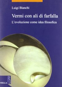 Vermi con ali di farfalla. L'evoluzione come idea filosofica