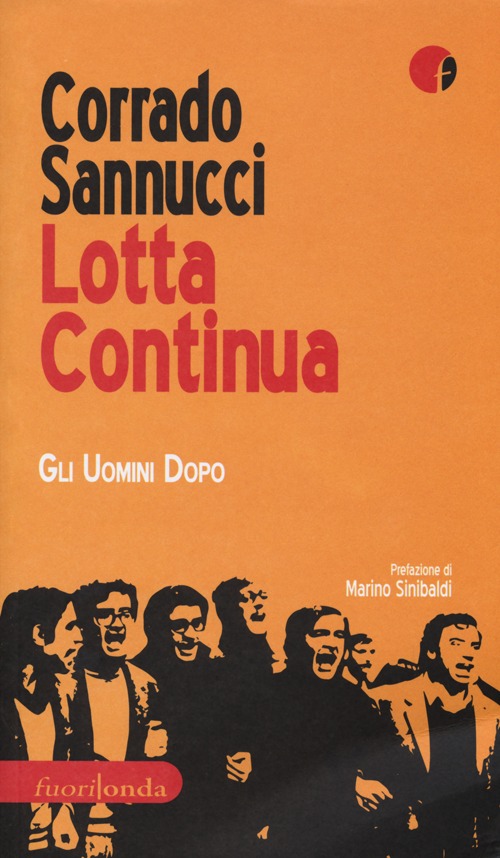 Lotta continua. Gli uomini dopo Lotta continua. Gli uomini dopo