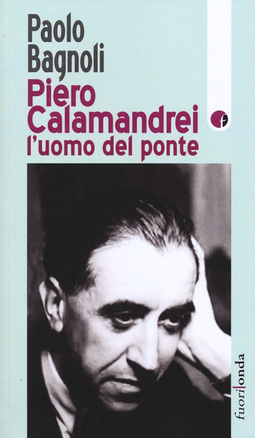 Piero Calamandrei: l'uomo del ponte Piero Calamandrei: l'uomo del ponte