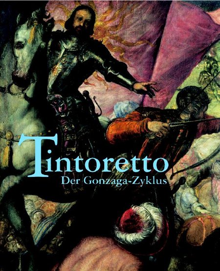 Tintoretto. Der Gonzaga-Zyklus Tintoretto. Der Gonzaga-Zyklus