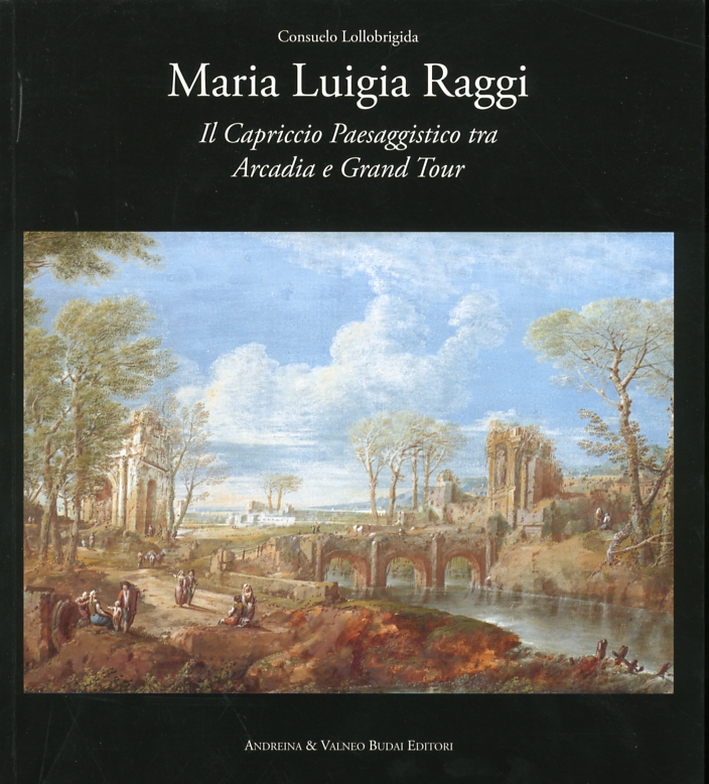 Maria Luigia Raggi. Il capriccio architettonico tra Arcadia e Grand Tour